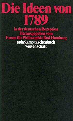 Die Ideen von 1789 in der deutschen Rezeption: Hrsg. v. Forum f. Philosophie Bad Homburg (suhrkamp taschenbuch wissenschaft) von Suhrkamp Verlag